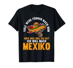 Ich will nach Mexiko T-Shirt von Mexikaner Mexikanisch Mexiko Geschenk