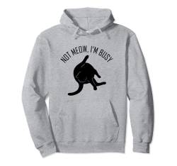Not Meow, I'm Busy - Lustige Katze Pullover Hoodie von Miller Sye