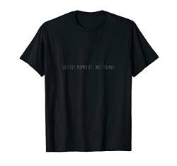 Collect Memories, Not Things I Minimalismus T-Shirt von Minimalismus Shirt für Minimalisten