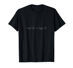 Simple Life Is A Happy Life I Minimalismus T-Shirt von Minimalismus Shirt für Minimalisten