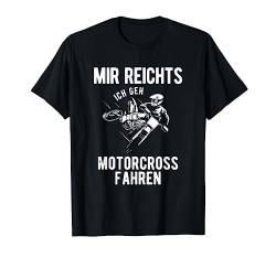 Mir Reichts ich Geh Motocross Fahren Dirt Biker Geschenk T-Shirt von Mir Reichts ich Geh Motocross Fahren Shirts & Co.