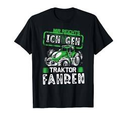 Mir Reichts. Ich Geh Traktor Fahren Bauer Landwirt Trecker T-Shirt von Mir Reichts. Ich Geh Traktor Fahen Shop