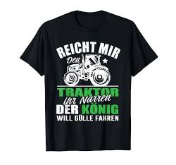 Reicht Mir Den Traktor Ihr Narren Der König Gülle Fahren T-Shirt von Mir Reichts. Ich Geh Traktor Fahen Shop