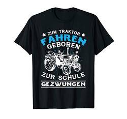 Zum Traktor Fahren Geboren Zur Schule Gezwungen Trecker T-Shirt von Mir Reichts. Ich Geh Traktor Fahen Shop