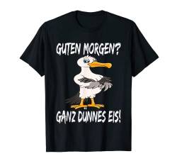 Morgenmuffel Möwe Guten Morgen Ganz Dünnes Eis T-Shirt von Möwe Ostsee Urlaub Möwe Nordsee Urlaub Möwen