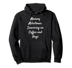 Mommy-Meilensteine: Überleben auf Kaffee und Umarmungen Pullover Hoodie von Mom Quotes Best Mom Mother's Day Apparel