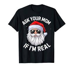 Ask Your Mom If I'm Real Funny Christmas Santa Claus Xmas T-Shirt von Most Wonderful Christmas Co