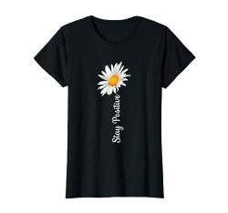 Schöner Spruch Stay Positive Gänseblümchen T-Shirt von Motivation Liebe und Blumen Designs für Frauen