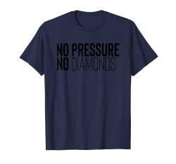 Kein Druck, keine Diamanten T-Shirt von Motivational Shirts For Men Women
