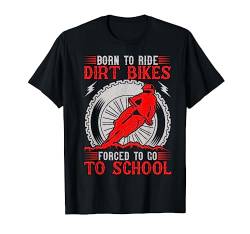 Born Ride Dirt Bikes Forced to Go To School T-Shirt von Moto-Cross Motorrad Motive & Geschenke