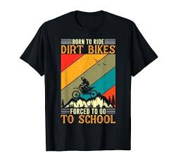 Born Ride Dirt Bikes Forced to Go To School T-Shirt von Moto-Cross Motorrad Motive & Geschenke