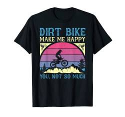 Dirt Bike Make Me Happy You Not So Much T-Shirt von Moto-Cross Motorrad Motive & Geschenke