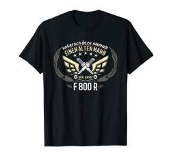 F 800 R Tuning Zubehör Biker Alter Mann Spruch T-Shirt von Motorrad Geschenk