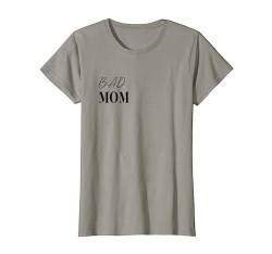 Bad Mom Schlechte Mutter Statement Shirt Geschenk T-Shirt von Mütter und werdende Mütter Geschenk Kollektion