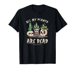 Alle meine Pflanzen sind tot Plant Mom Plant Dad T-Shirt von Murder Apparel