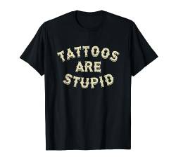 Tattoos sind stupid sarkastisch T-Shirt von Murder Apparel