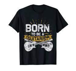 Born To Be A Guitarist Musiker Geschenk Gitarre T-Shirt von Music Tees & Gift Ideas