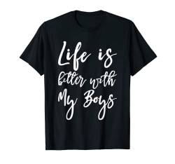 Life Is Better With My Boys T-Shirt von Mutter FH