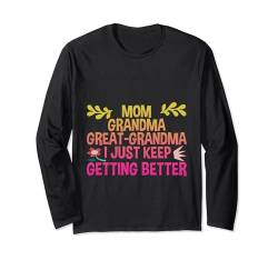 Mom Grandma Great-Grandma, I Just Keep Getting Better --- Langarmshirt von Mutter FH
