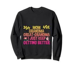 Mom Grandma Great-Grandma, I Just Keep Getting Better --- Sweatshirt von Mutter FH