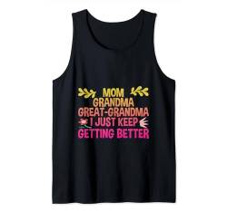 Mom Grandma Great-Grandma, I Just Keep Getting Better --- Tank Top von Mutter FH