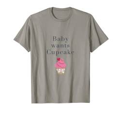 Baby Wants Cupcake - Geschenk für Mütter und Schwangere T-Shirt von My Maisie