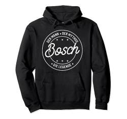 Bosch der Mann der Mythos die Legende Pullover Hoodie von Nachnamen Geschenke Familienname Geschenkidee