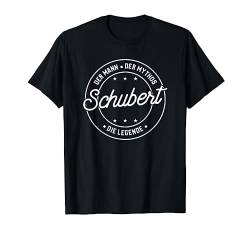 Schubert der Mann der Mythos die Legende T-Shirt von Nachnamen Geschenke Familienname Geschenkidee