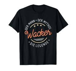 Wacker der Mann der Mythos die Legende T-Shirt von Nachnamen Geschenke Familienname Geschenkidee