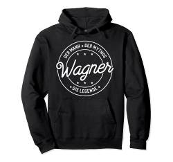 Wagner der Mann der Mythos die Legende Pullover Hoodie von Nachnamen Geschenke Familienname Geschenkidee