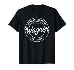 Wagner der Mann der Mythos die Legende T-Shirt von Nachnamen Geschenke Familienname Geschenkidee