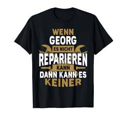 Georg TShirt Name - Wenn Georg Es Nicht Reparieren Kann T-Shirt von Name Geburtstag Opa Papa Lustiger Spruch Vorname