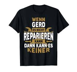 Gerd TShirt Name - Wenn Gerd Es Nicht Reparieren Kann T-Shirt von Name Geburtstag Opa Papa Lustiger Spruch Vorname