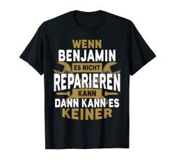 Herren Benjamin TShirt - Wenn Benjamin Es Nicht Reparieren Kann T-Shirt von Name Geburtstag Opa Papa Lustiger Spruch Vorname