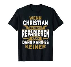 Herren Christian TShirt - Wenn Christian Es Nicht Reparieren Kann T-Shirt von Name Geburtstag Opa Papa Lustiger Spruch Vorname