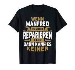 Herren Manfred TShirt Name - Wenn Manfred Es Nicht Reparieren Kann T-Shirt von Name Geburtstag Opa Papa Lustiger Spruch Vorname