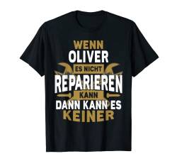 Herren Oliver TShirt Name - Wenn Oliver Es Nicht Reparieren Kann T-Shirt von Name Geburtstag Opa Papa Lustiger Spruch Vorname