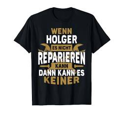 Holger TShirt Name - Wenn Holger Es Nicht Reparieren Kann T-Shirt von Name Geburtstag Opa Papa Lustiger Spruch Vorname
