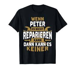 Peter TShirt Name - Wenn Peter Es Nicht Reparieren Kann T-Shirt von Name Geburtstag Opa Papa Lustiger Spruch Vorname