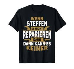 Steffen TShirt Name - Wenn Steffen Es Nicht Reparieren Kann T-Shirt von Name Geburtstag Opa Papa Lustiger Spruch Vorname