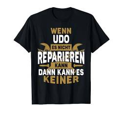 Udo TShirt Name - Wenn Udo Es Nicht Reparieren Kann T-Shirt von Name Geburtstag Opa Papa Lustiger Spruch Vorname