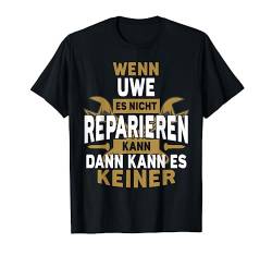 Uwe TShirt Name - Wenn Uwe Es Nicht Reparieren Kann T-Shirt von Name Geburtstag Opa Papa Lustiger Spruch Vorname