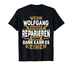 Wolfgang TShirt - Wenn Wolfgang Es Nicht Reparieren Kann T-Shirt von Name Geburtstag Opa Papa Lustiger Spruch Vorname