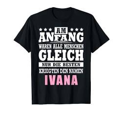 Name Ivana Vorname Namensgeschenke Namenstag Fun T-Shirt von Name Vorname Spruch Die Besten Kriegen Name Fun