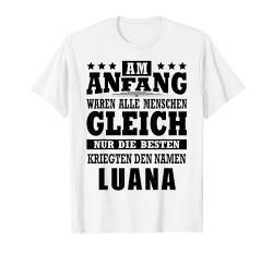 Name Luana Vorname Namensgeschenke Namenstag Fun T-Shirt von Name Vorname Spruch Die Besten Kriegen Name Fun