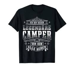 Ich bin dieser legendäre Camper von dem alle reden geboren T-Shirt von Natur Camping Wohnwagen Camper Zelt Lustig Mann