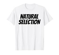 Natural Selection Hemd TShirt T Shirt Geschenk von Natural Selecti T-Shirt Damen Herren Hemd Leiberl