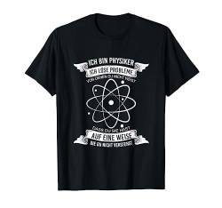 Ich bin Physiker ich löse Probleme Physik T-Shirt von Naturwissenschaft Nerd Geschenk Physik