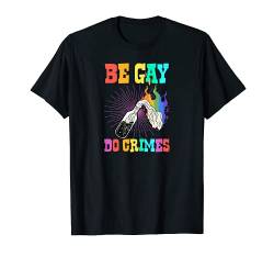 Be Gay Do Crimes Cute Funny Trendy Gay Pride Joke Meme T-Shirt von Nettes Paar Homosexuell Stolz Zeug Flagge Ästhetik