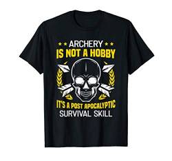 Archery is not a Hobby its a post apocalyptic survival skill T-Shirt von NextLevel Merch